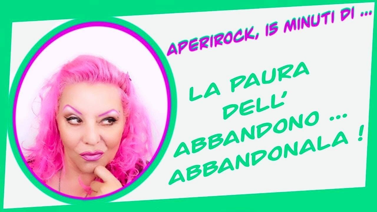 LA PAURA DELL'ABBANDONO , ABBANDONALA !