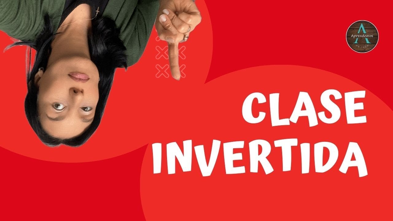 ¿QUÉ ES EL AULA INVERTIDA? 