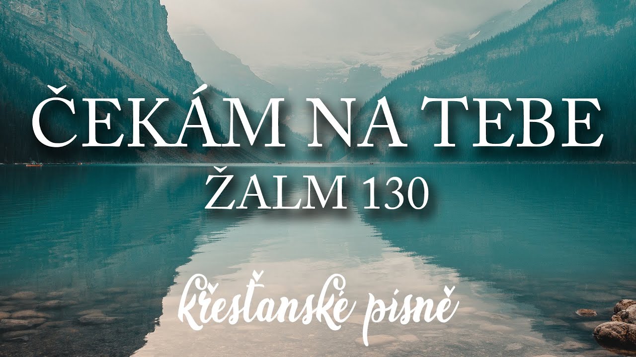 Ček&aacute;m na Tebe - Žalm 130 | Křesťansk&eacute; p&iacute;sně