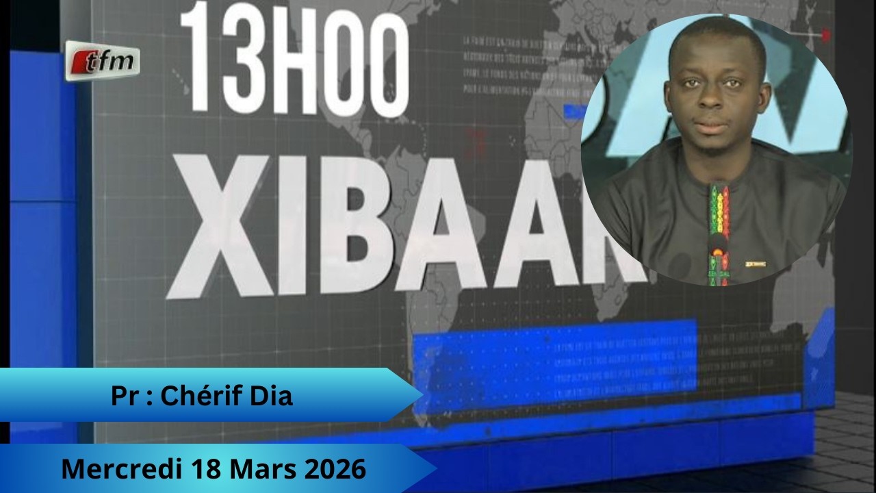 🚨 🚨 TFM LIVE : Xibaar Yi 13H - 18 Mars 2026 - Pr : Chérif Dia