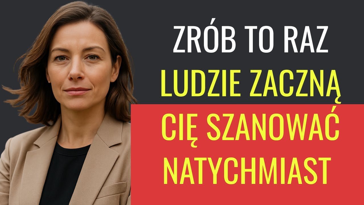 Zrób to, a ludzie zaczną cię szanować