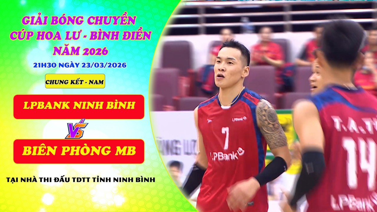 🔴Trực tiếp: LPBANK NINH B&Igrave;NH  vs BI&Ecirc;N PH&Ograve;NG MB - Chung kết - Nam| C&uacute;p Hoa Lư - B&igrave;nh Điền 2026