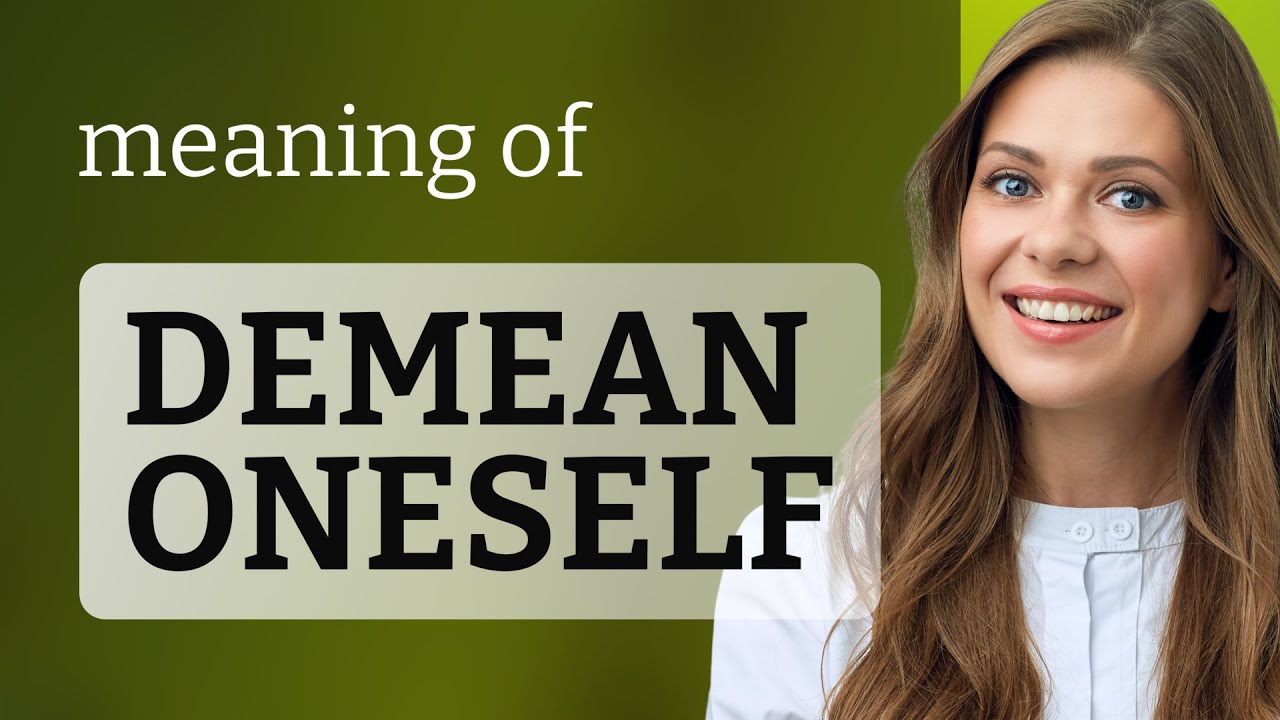 Demean Oneself: Understanding the Phrase