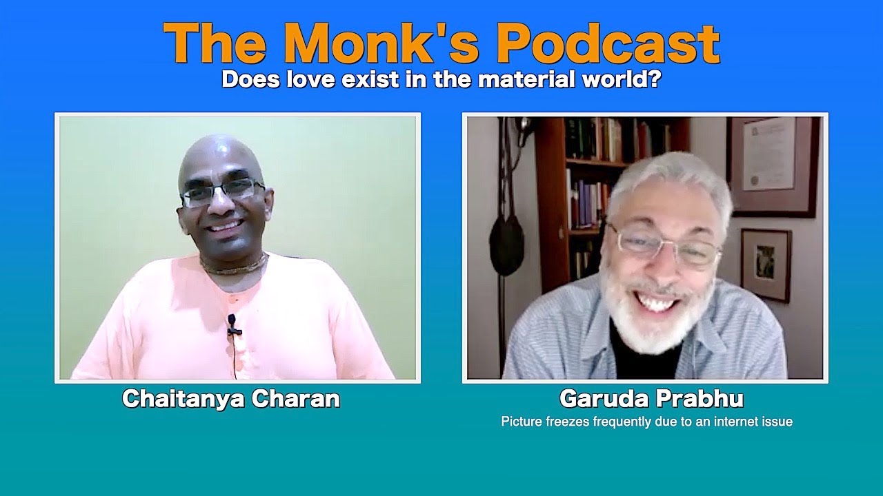 Does love exist in the material world? - The Monk's Podcast 55 with Garuda Prabhu  Chaitanya Charan