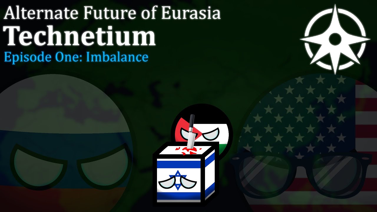 Episode One: Imbalance | Technetium | Alternate Future of Eurasia