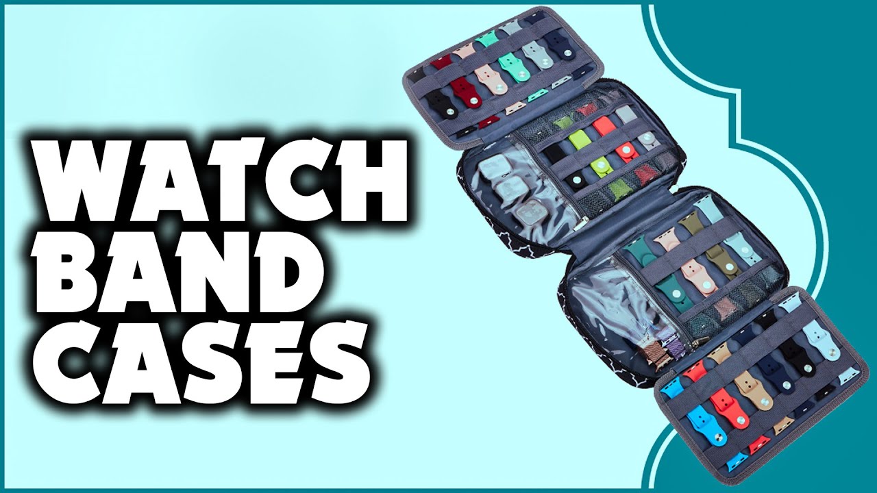 Watch Band Case: Top 5 Best Watch Band Cases in 2022