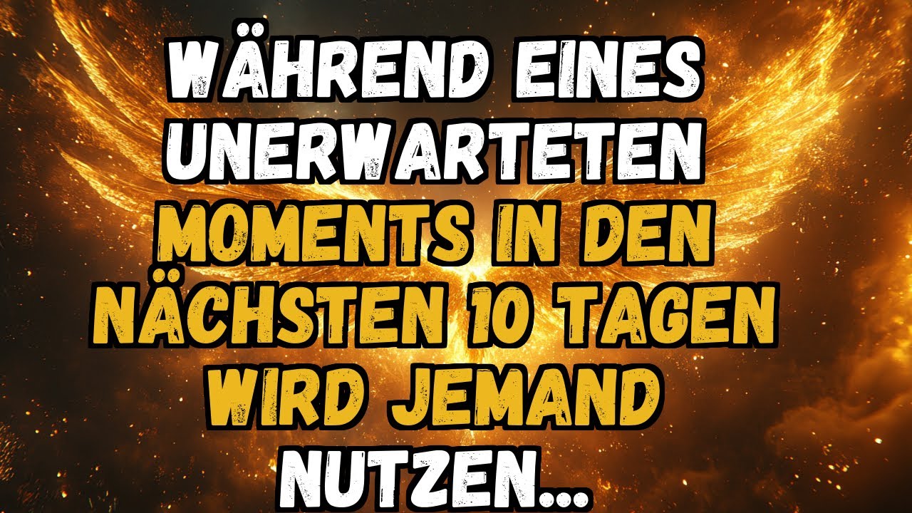 💫✨ WÄHREND EINES UNERWARTETEN MOMENTS IN DEN NÄCHSTEN 10 TAGEN WIRD JEMAND NUTZEN...