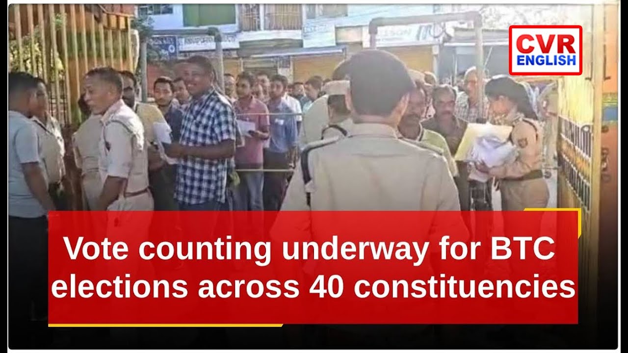 Assam: Vote counting underway for BTC elections across 40 constituencies |CVR English