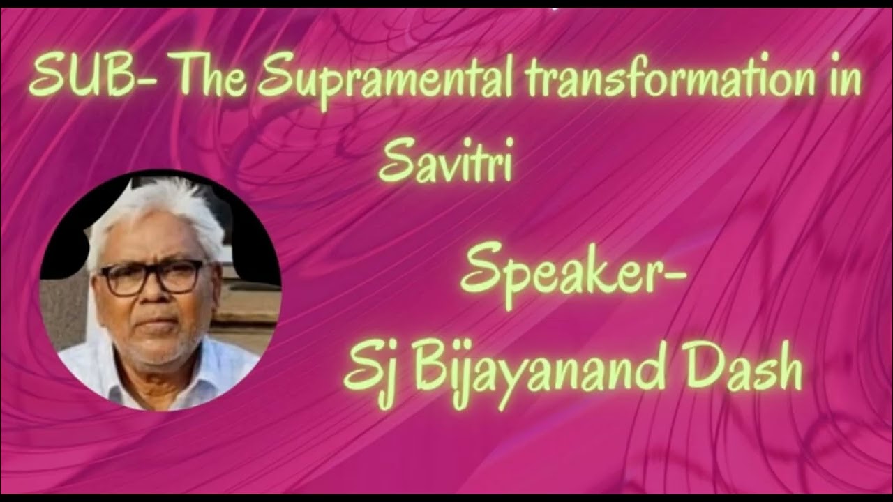The Supramental Transformation In SAVIRTI  I  Bijayananda Dash l