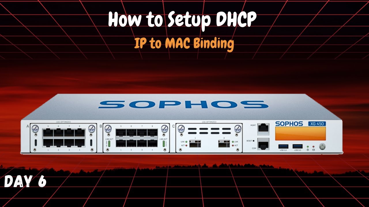 Day 6 | How to Setup DHCP & IP-MAC Binding | Sophos Firewall Beginner to Expert Series in Hindi