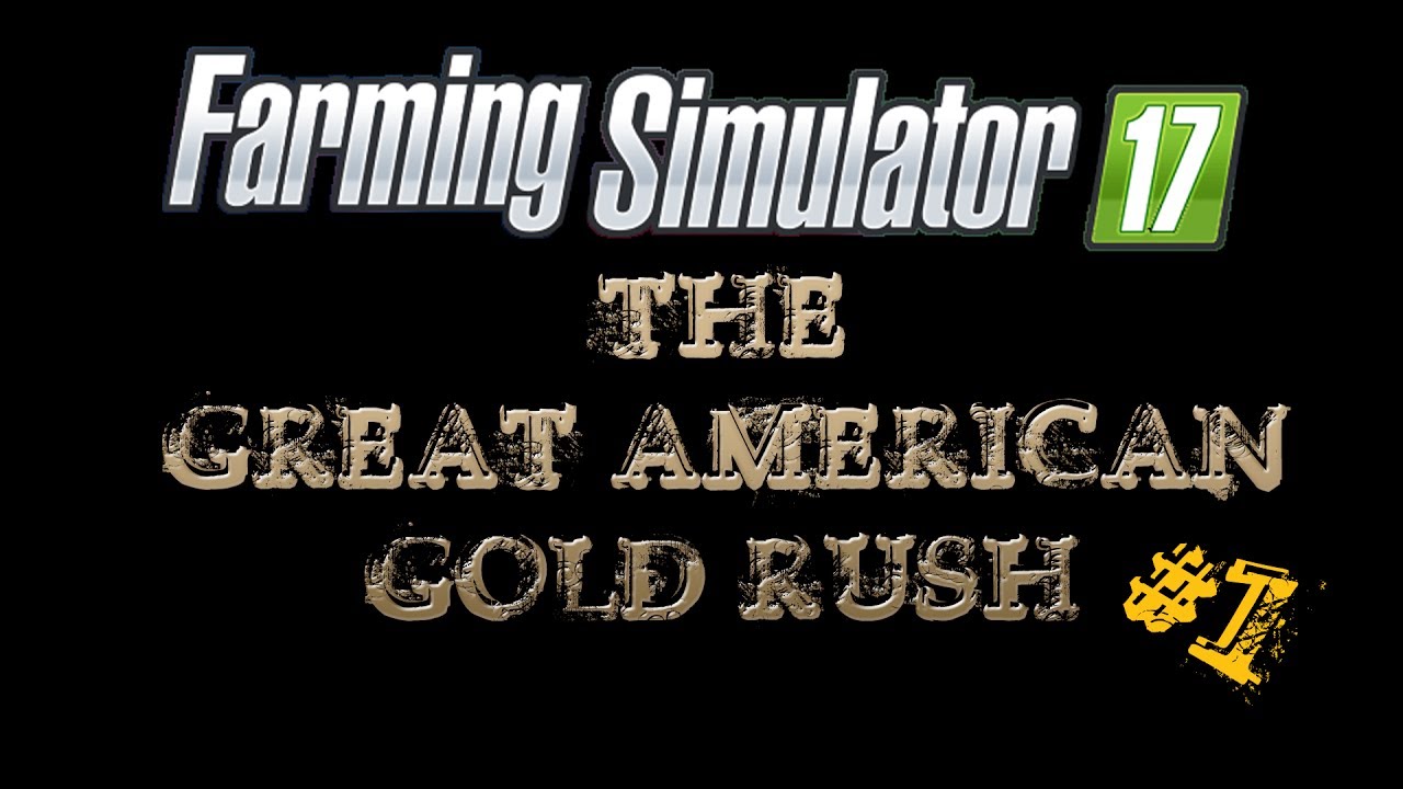 FS2017 - The Great American Gold Rush - Episode 1