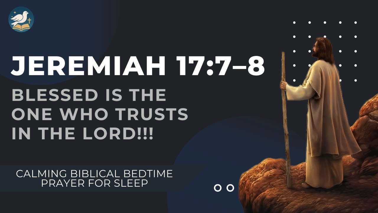 Jeremiah 17:7–8 — Blessed Is the One Who Trusts in the Lord | Calming Biblical Bedtime Prayer