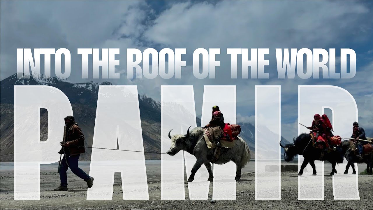 Into the Pamir-The roof of the world. بسوی پامیر، آخرین افق اففانستان  و بام جهان -English subtitles