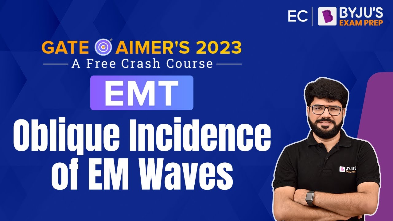 Oblique Incidence of EM Waves | EMT | GATE Electronics and Communication (ECE) 2023 | BYJU'S GATE