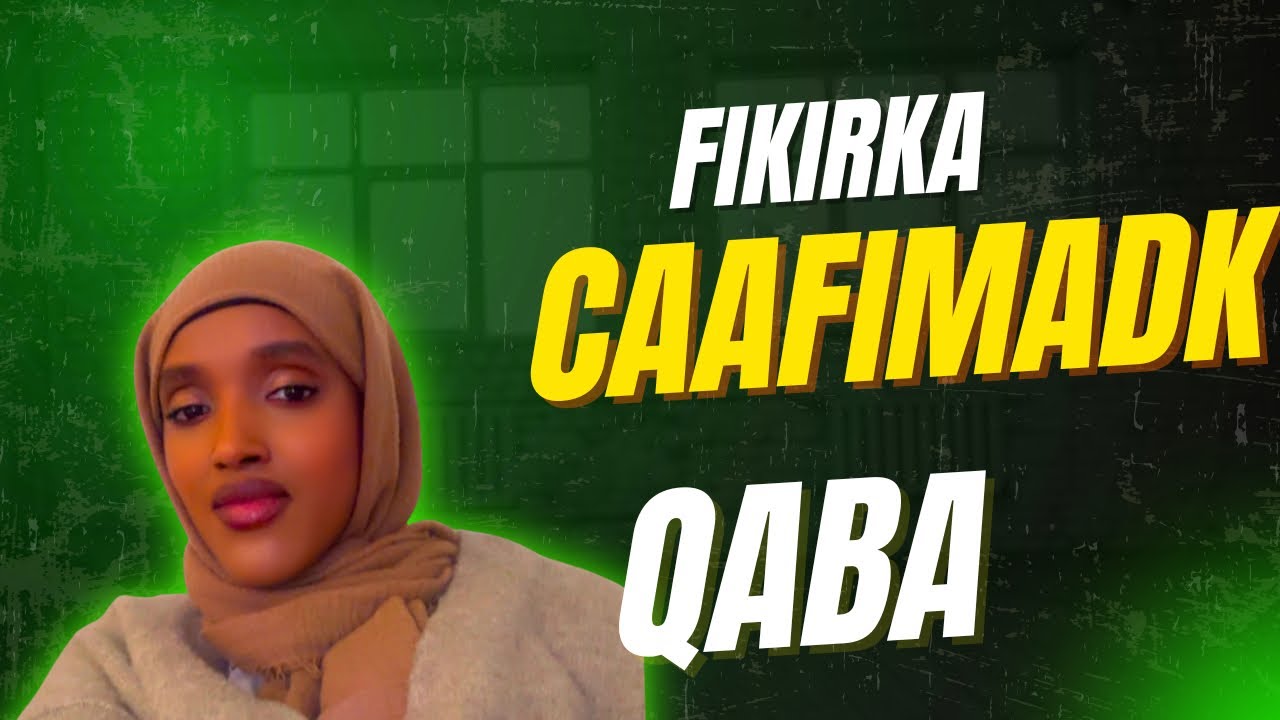 FIKIRKA CAAFIMADKA QABAA WAA SIDEE