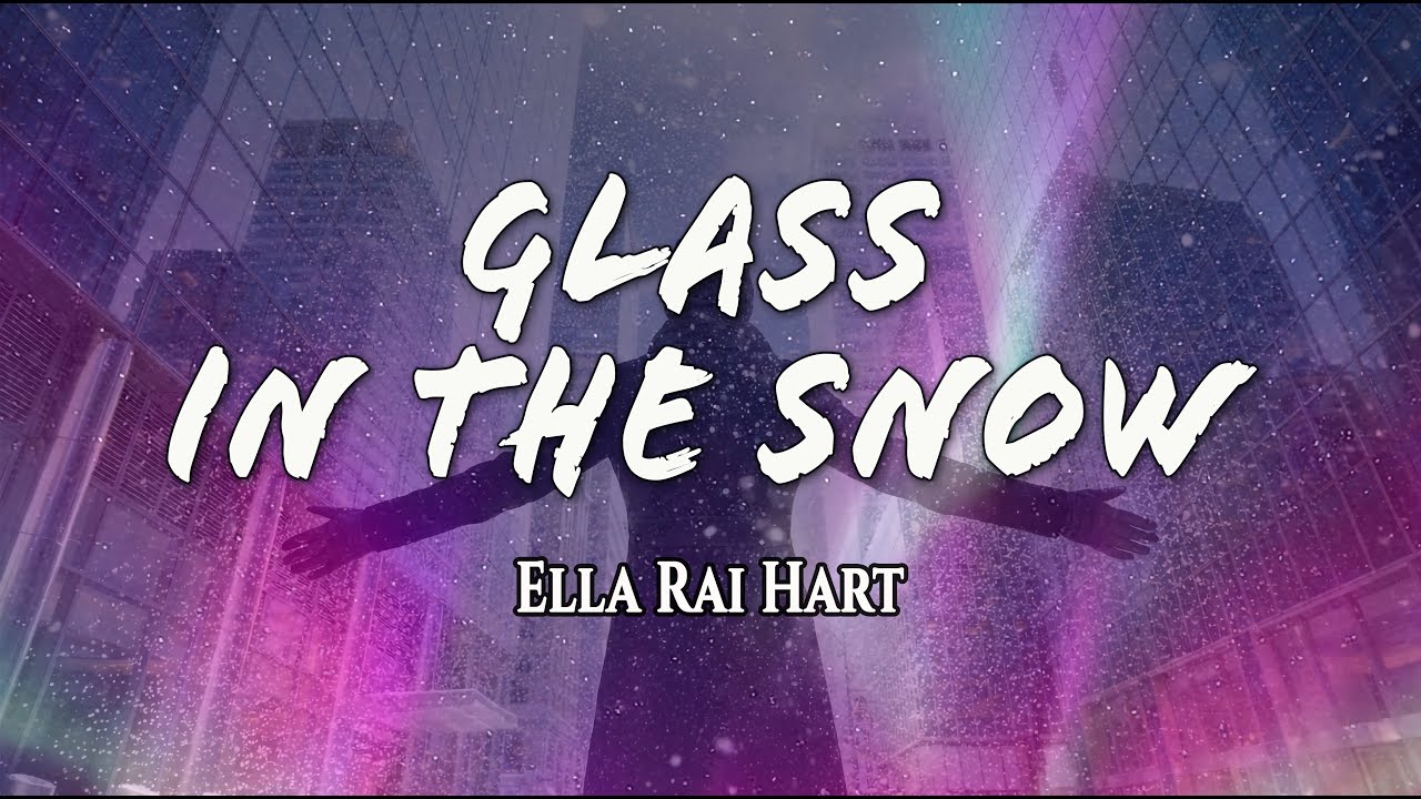 Текст песни Glass In the Snow – Элла Рай Харт (официальное видео с текстом песни)