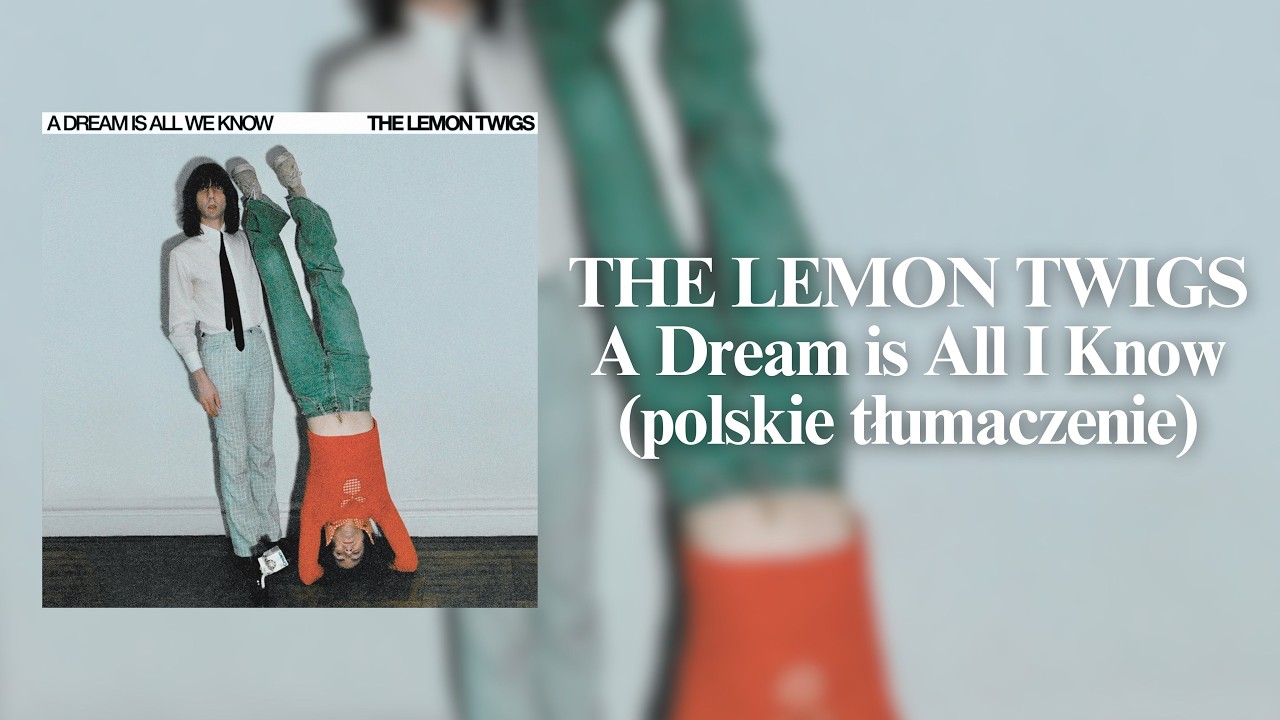 The Lemon Twigs - A Dream is All I Know (polskie tłumaczenie)