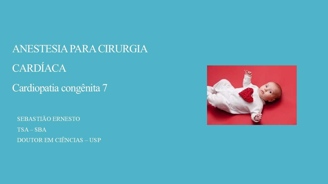 ANESTESIA PARA CIRURGIA CARDÍACA Cardiopatia congênita 7
