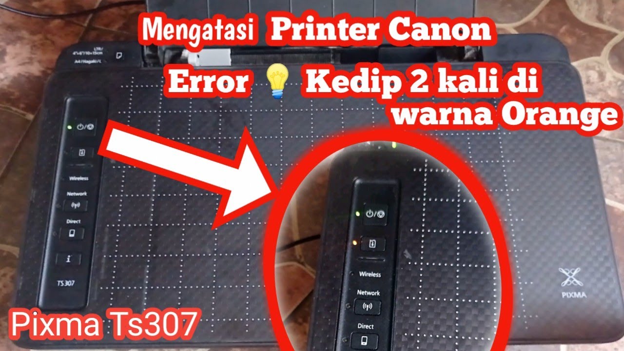 Printer Canon kedip dua kali di warna orange Canon pixma Ts307