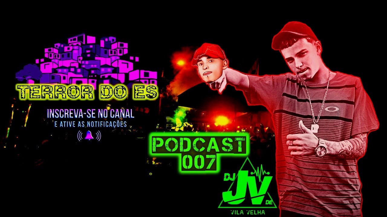 PODCAST 007 - DJ JV DE VILA VELHA [ PART : JT DA SERRA E KN DE VV ] TERROR DO ES 2018©