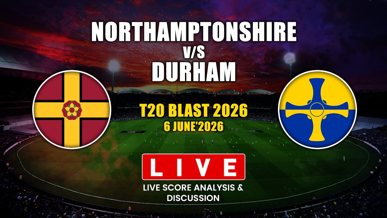 🔴 DURHAM vs NORTHAMPTONSHIRE Live | T20 Blast 2026 Live Match Today | DUR vs NOR 44th Match Live