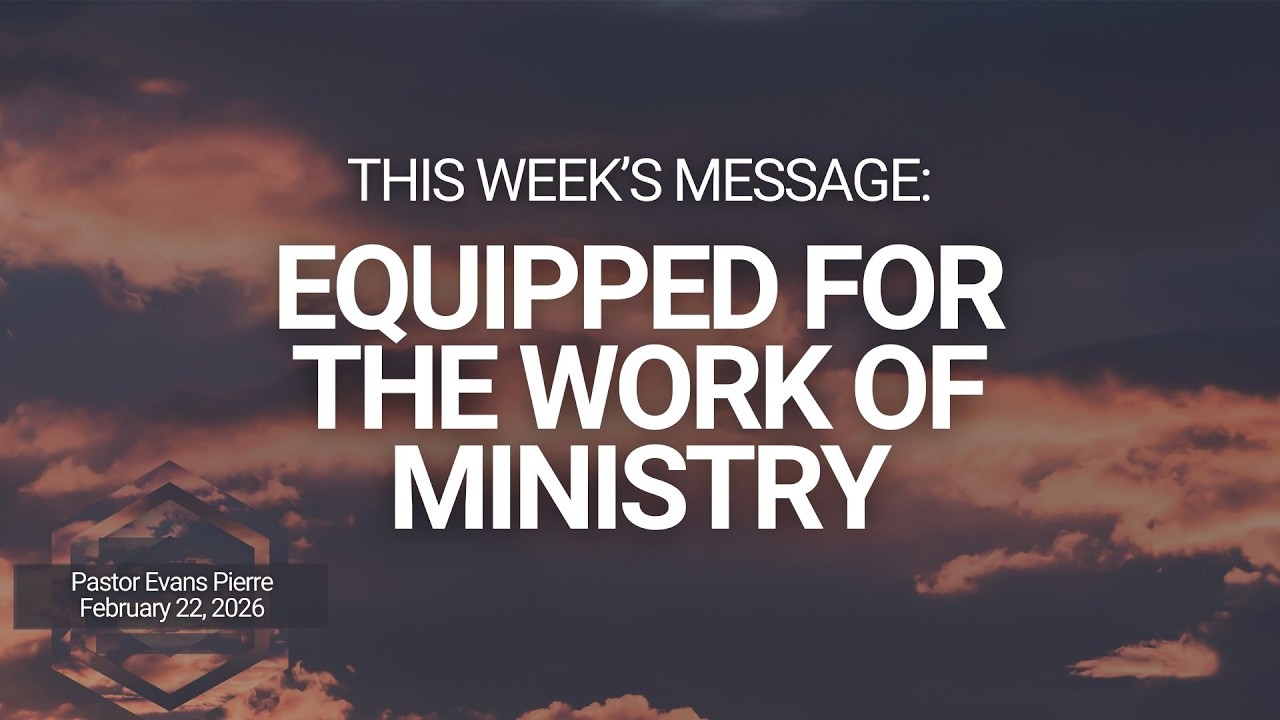 Equipped For the Work of Ministry - 2.22.26 | Pastor Evans Pierre