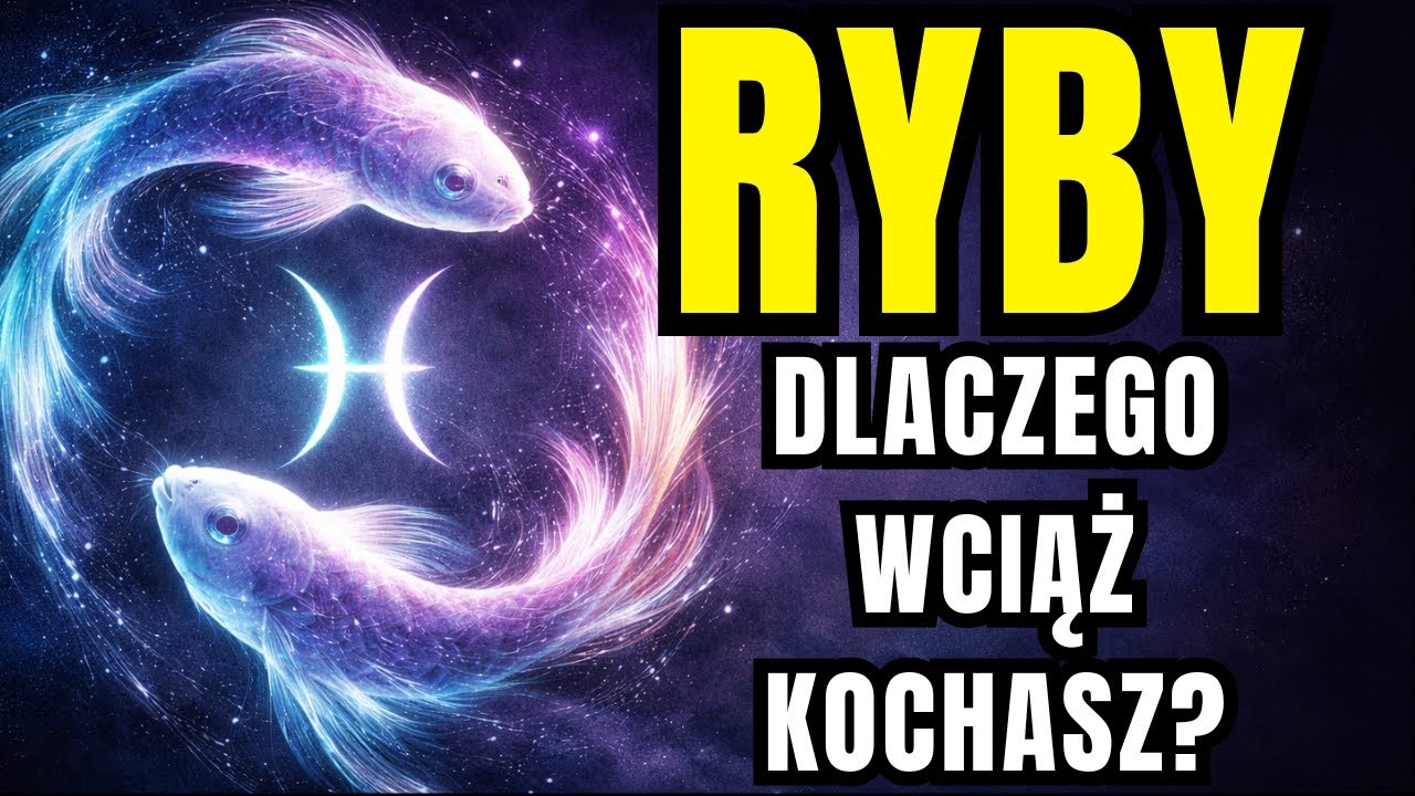 RYBY: CIĘŻAR KOCHANIA TEGO, KTO CIĘ ZRANIŁ — WIESZ DLACZEGO