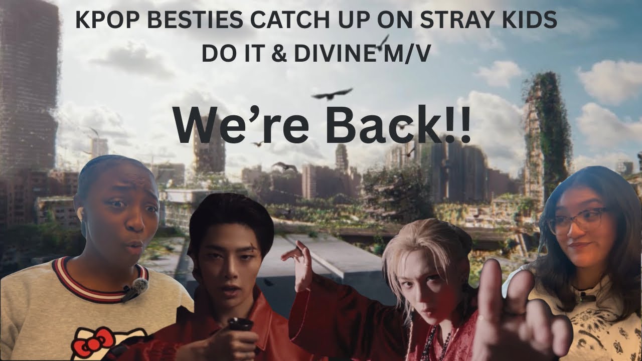 We Return With A Double Banger: Kpop Besties Catch Up On Stray Kids - Do It & Divine M/V