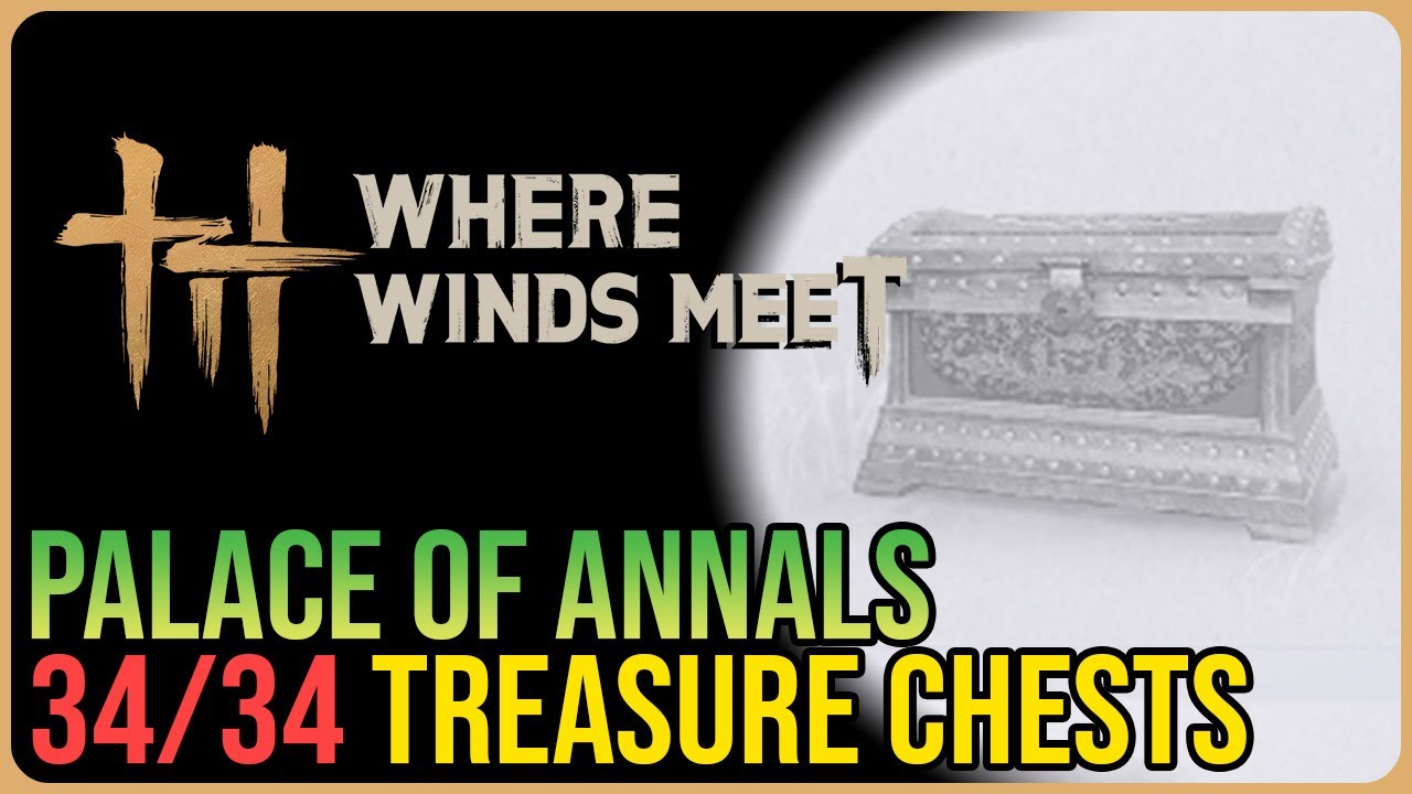 Palace of Annals – All 34 Chests – Where Winds Meet