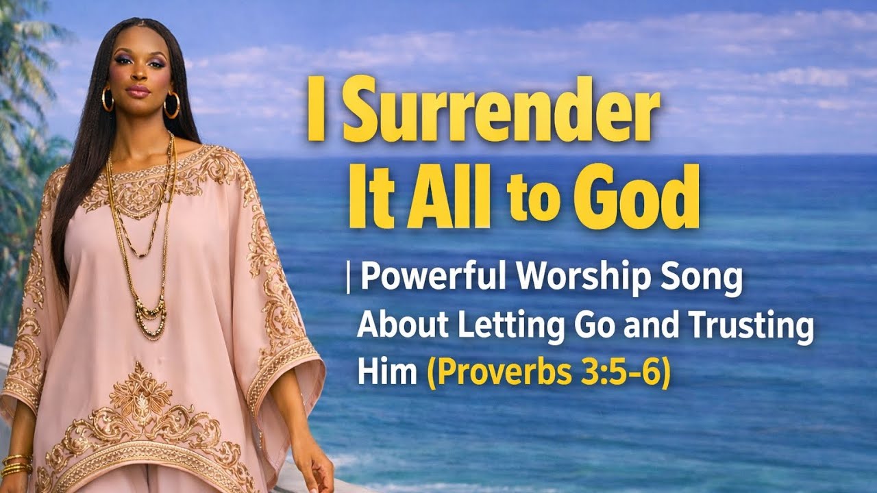 I Surrender It All to God | Powerful Worship Song About Letting Go and Trusting Him (Proverbs 3:5–6)
