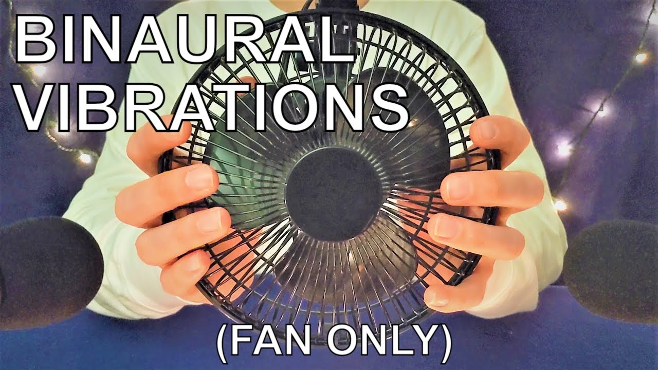 asmr BINAURAL VIBRATIONS NO TALKING (fan only)