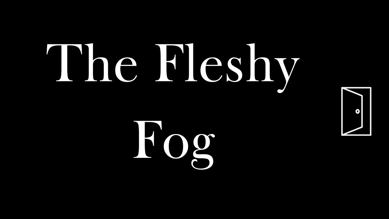 The Fleshy Fog