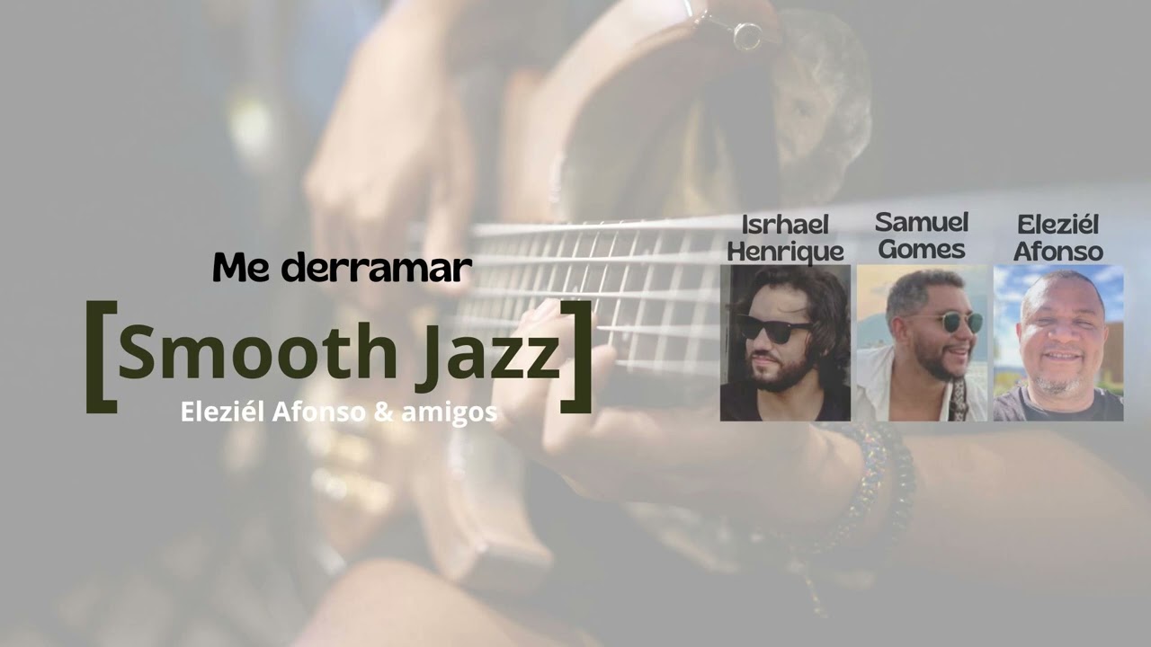 Me derramar [Smooth Jazz] [Eleziél Afonso & Amigos]