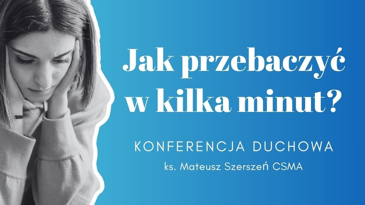Jak przebaczyć w kilka minut? | ks. Mateusz Szerszeń CSMA