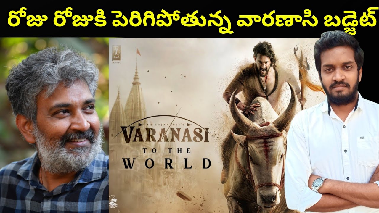 Varanasi Movie Budget Increasing Day By Day