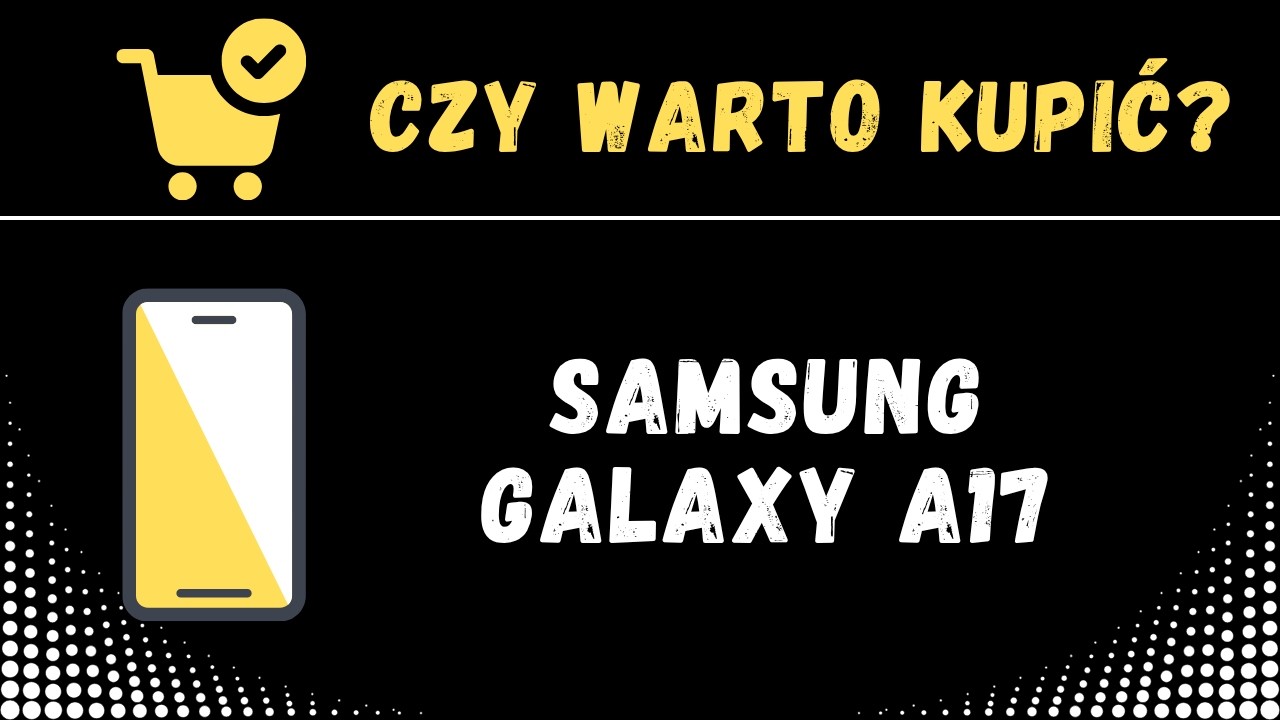 Samsung Galaxy A17 - recenzja, opinie, cena, smartfon, aparaty, procesor, pamięć ram, złącza