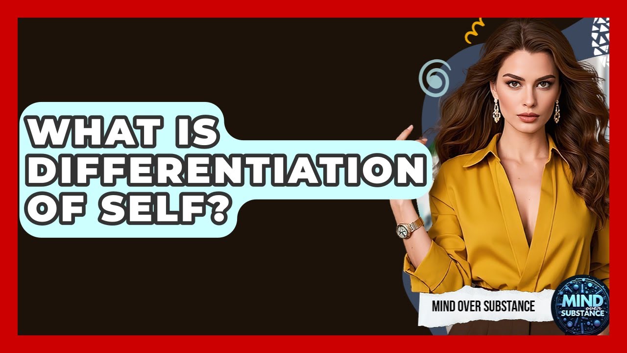 What Is Differentiation Of Self? - Mind Over Substance