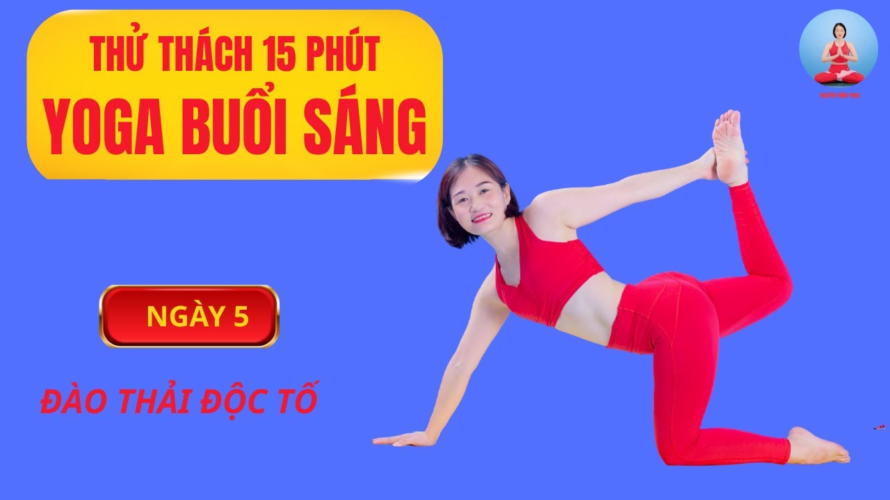 7 Ng&agrave;y yoga buổi s&aacute;ng - Ng&agrave;y 5: 15 Ph&uacute;t đ&agrave;o thải độc tố - Nguyễn Hồng Yoga