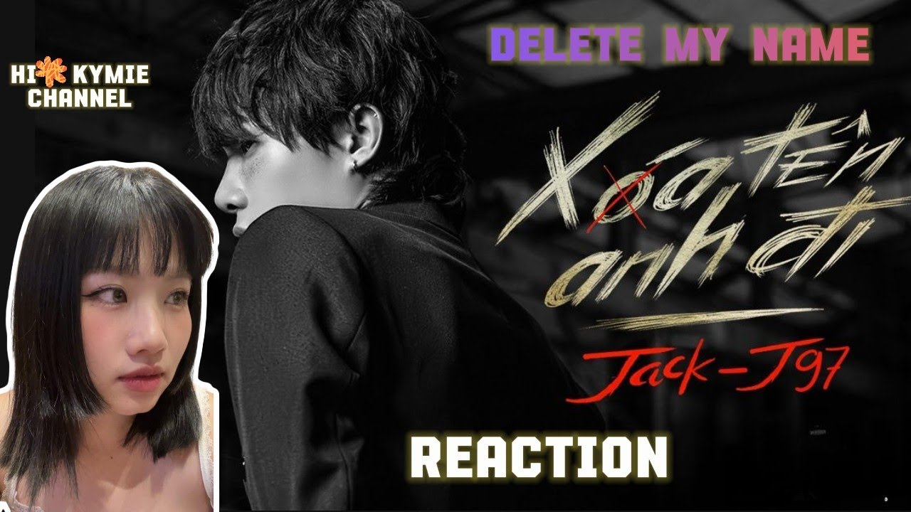 [KYMIE REACTION] XOÁ TÊN ANH ĐI - JACK | TÌNH YÊU NÀY CÓ ĐỚN ĐAU? ⭐️🪽🌿