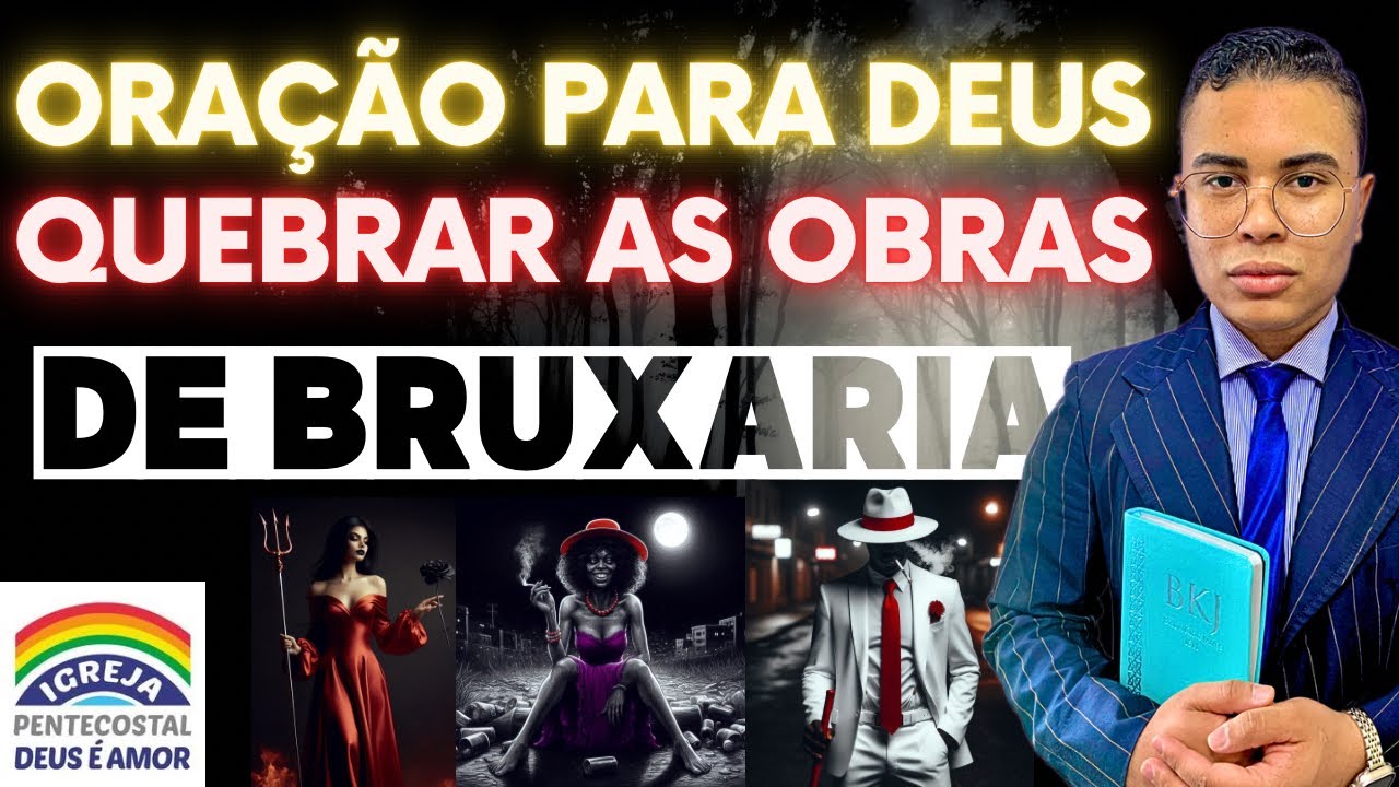 ORAÇÃO PARA DEUS QUEBRAR AS OBRAS DE BRUXARIA! GUERRA ESPIRITUAL DE ALTO NÍVEL, IGREJA DEUS É AMOR