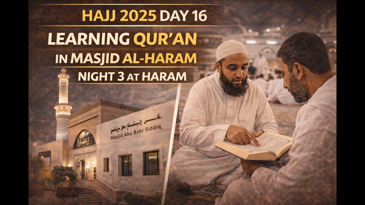 Hajj 2025 Day 16 | Learning Qur’an in Masjid Al-Haram | Night 3 of 4