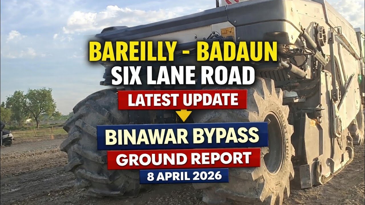 Bareilly Badaun Six Lane Road Update | Binawar Bypass Ground Report | 8 April 2026