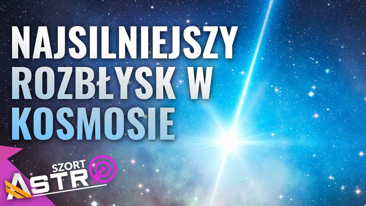Najsilniejszy rozbłysk w kosmosie - AstroSzort