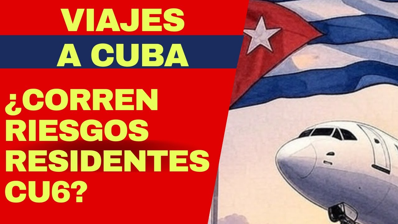 Viajes a CUBA: ¿Corren riesgos residentes CU6, han retirado residencias en corte? Abogado explica
