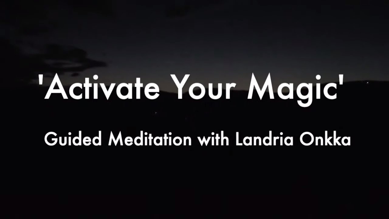 Activate Your Magic, Guided Meditation with Landria Onkka