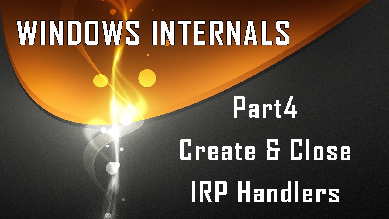 Windows Internals Part4: Create & Close Dispatch Routines