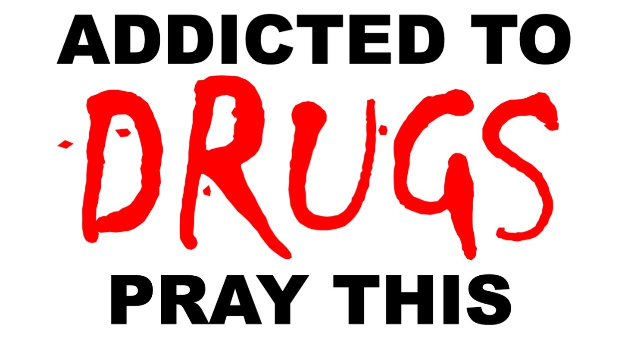 THE MOST POWERFUL AND BEST PRAYER FOR DRUG ADDICTION