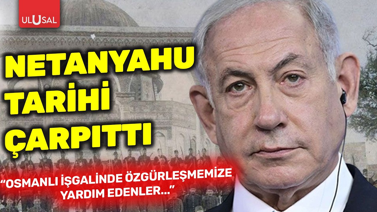 Netanyahu tarihi çarpıttı: “Osmanlı işgalinde özgürleşmemize yardım edenler...