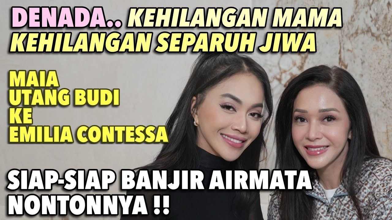 CURHATAN DENADA TAMBUNAN !! MAIA ESTIANTY UNGKAP FAKTA HARU PASCA MENINGGALNYA EMILIA CONTESSA ..