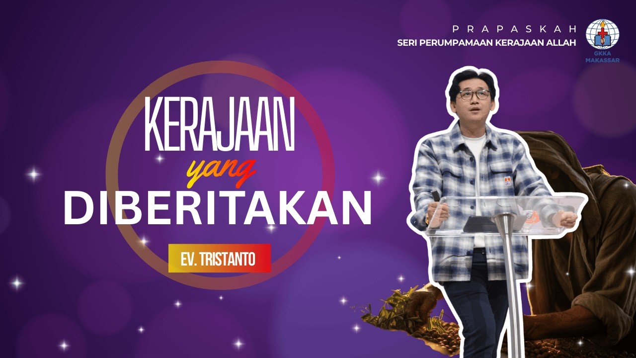 Seri Perumpamaan Kerajaan Allah: Kerajaan yang Diberitakan - Ev. Tristanto